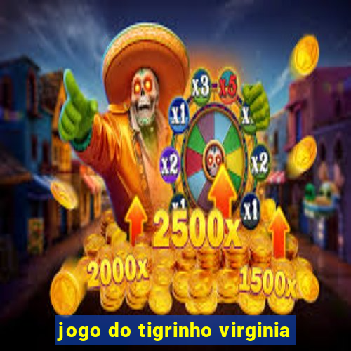 jogo do tigrinho virginia